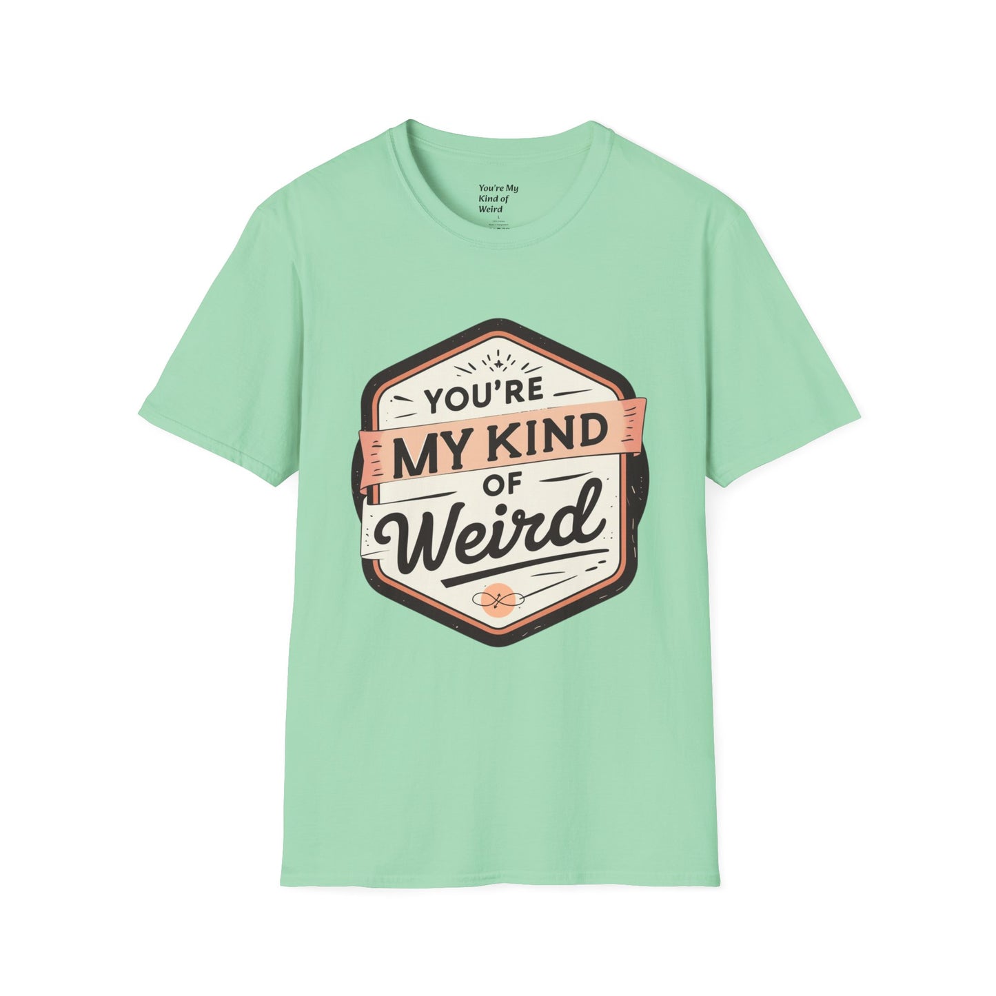 “You’re My Kind of Weird” Unisex Graphic T-Shirt | Funny Quote Softstyle Tee for Men & Women | Quirky Casual Top