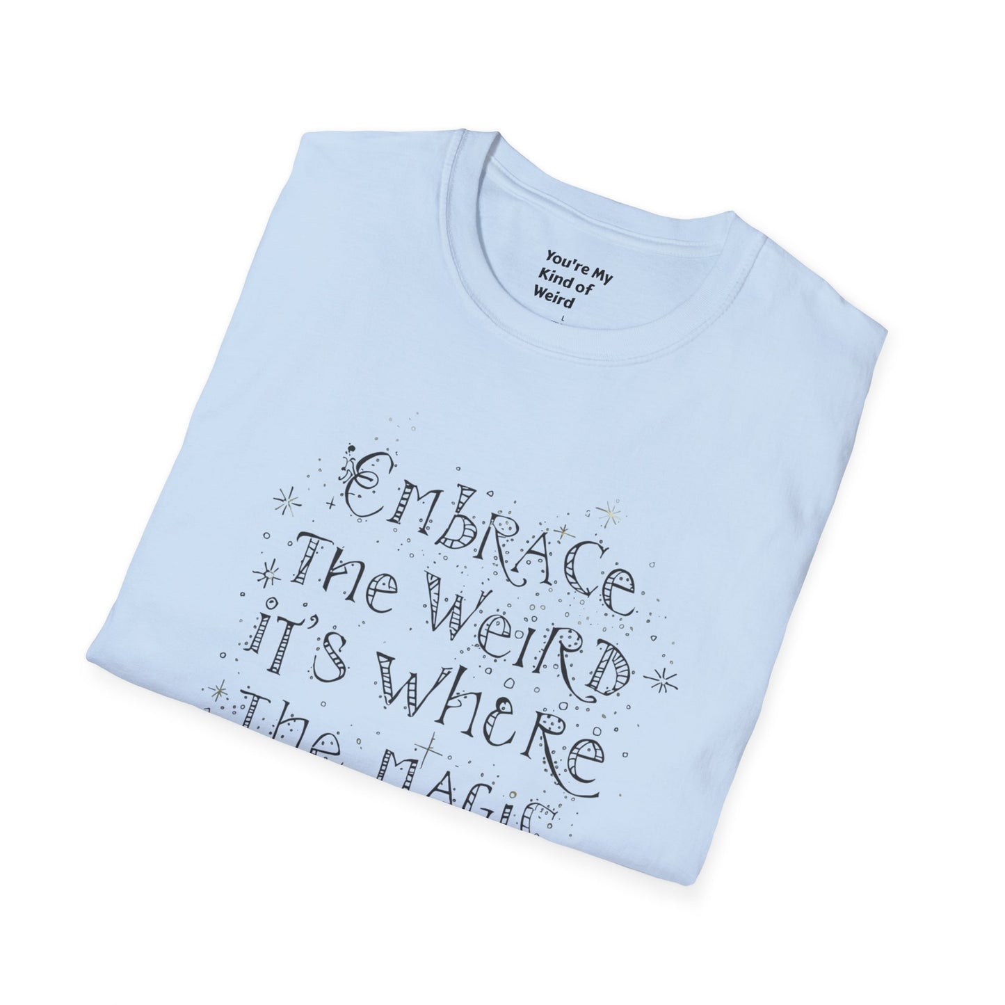 Embrace the Weird T-Shirt, Unisex Softstyle Tee, Creative Gift for Artists, Fun Casual Wear, Unique Statement Shirt