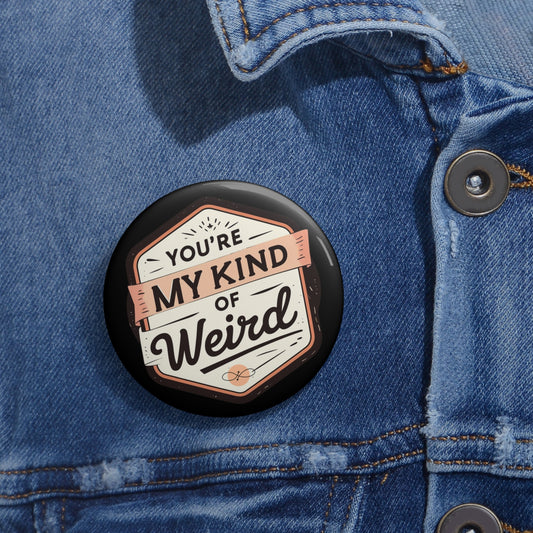 Black Quirky ‘You’re My Kind of Weird’ Pin Button – Fun Vintage Graphic Lapel Pin, Perfect Gift - You're My Kind of Weird