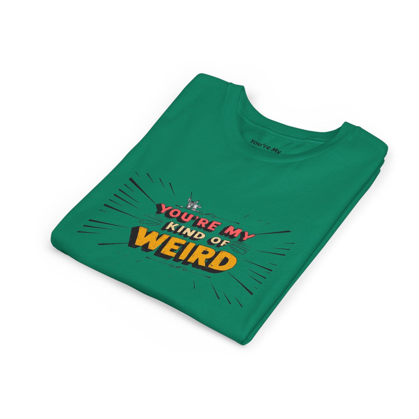 You're My Kind of Weird Tee - Fun Gift for Birthdays, Schools, Parties