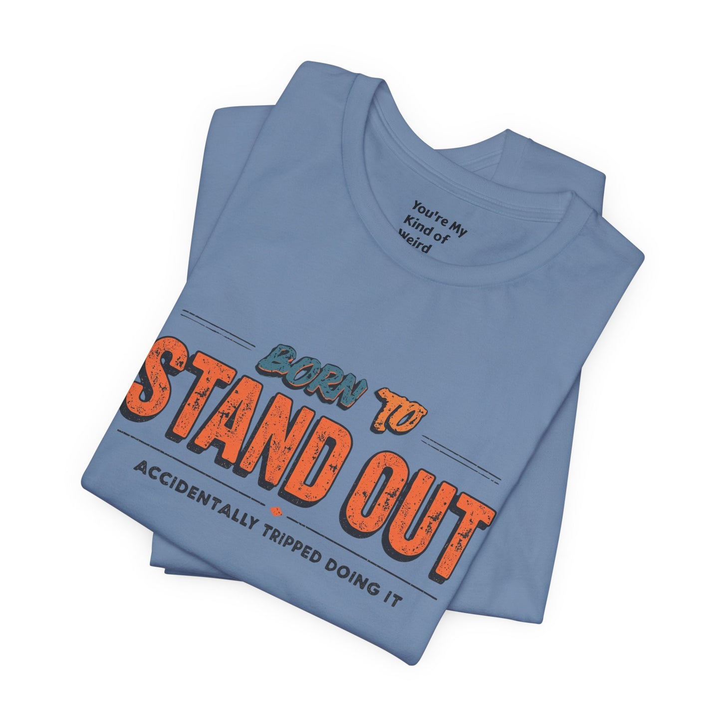 Born to Stand Out T-Shirt | Unisex Short Sleeve Tee for Confidence, Gift for Graduates, Birthday Present, Casual Wear, Unique Style
