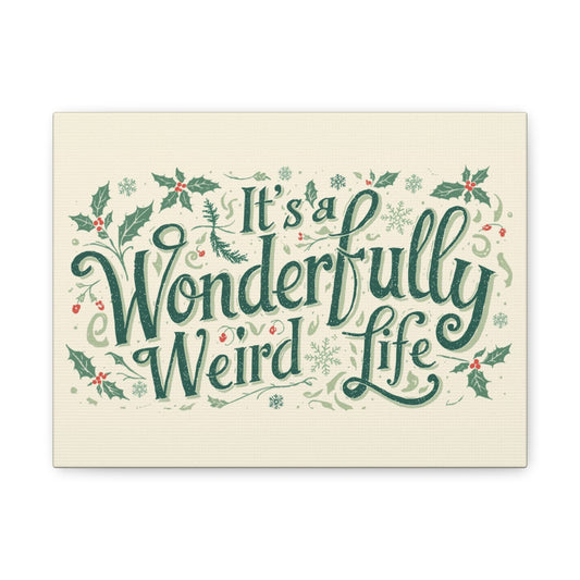 Canvas Wall Art — "It's a Wonderfully Weird Life" Holiday Typography Print - You're My Kind of Weird