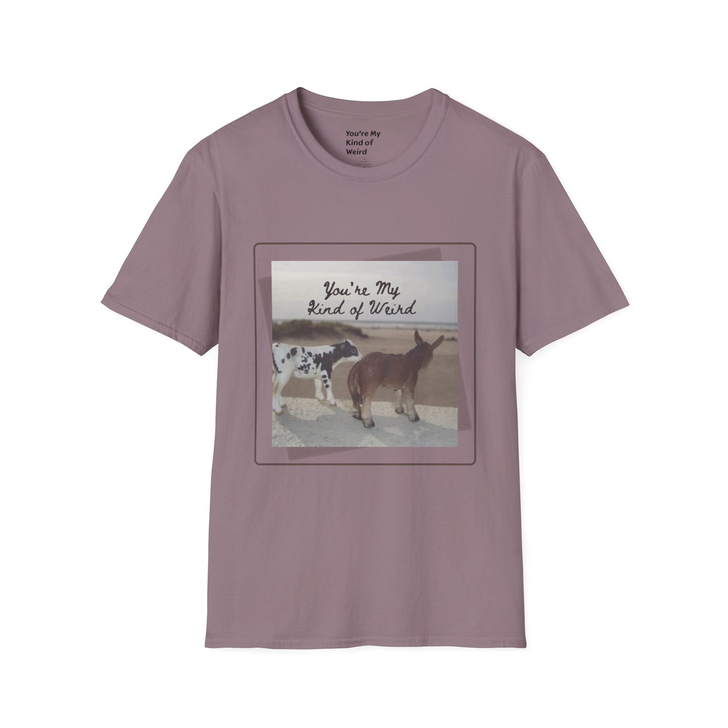 You're My Kind of Weird T-shirt, Fun Gift for Friends, Casual Wear, Eco-Friendly Clothing