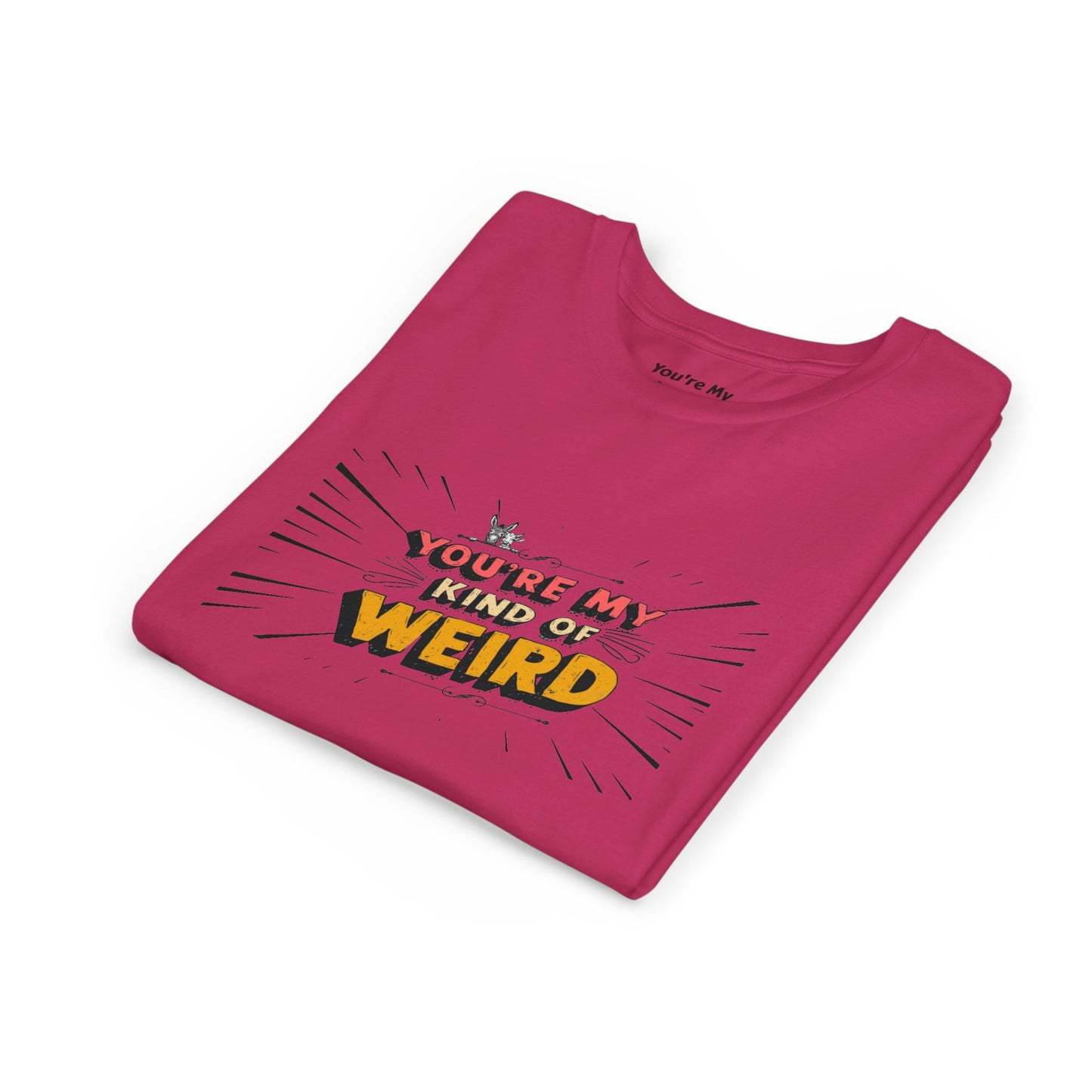 You're My Kind of Weird Tee - Fun Gift for Birthdays, Schools, Parties