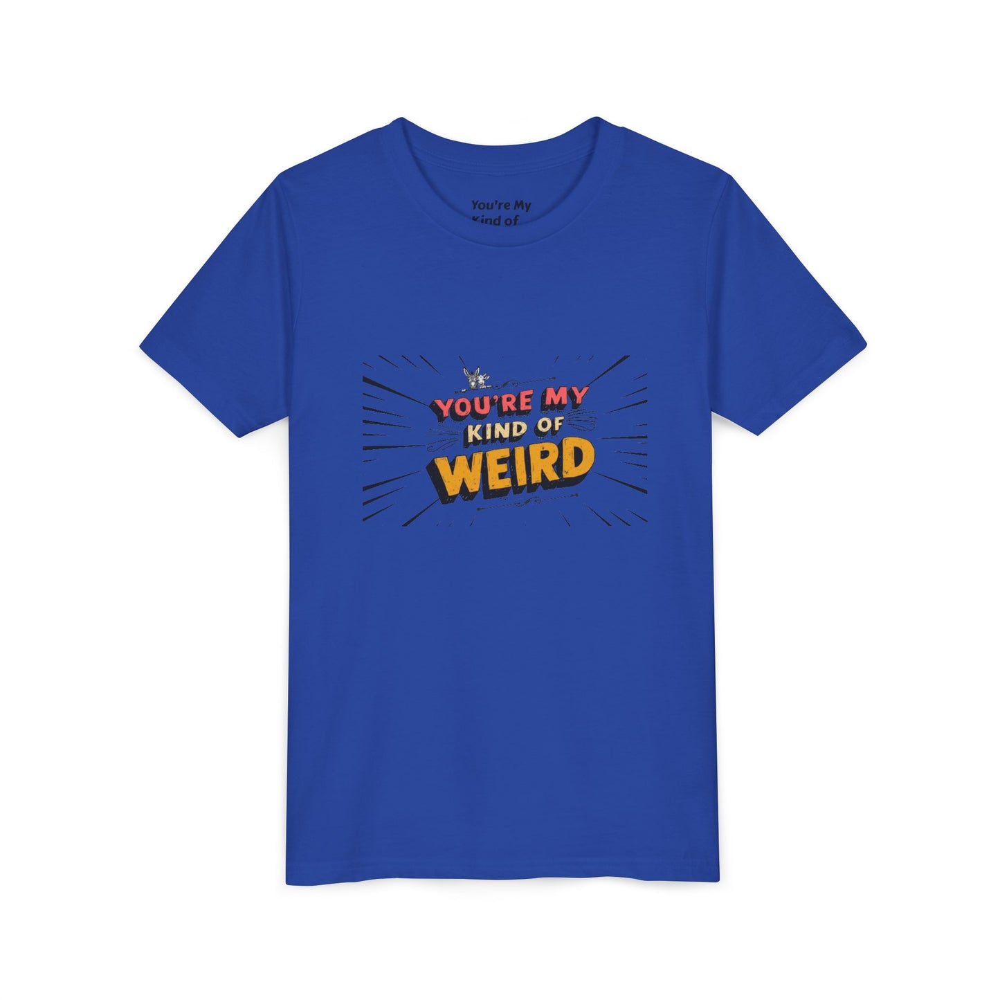 You're My Kind of Weird Tee - Fun Gift for Birthdays, Schools, Parties