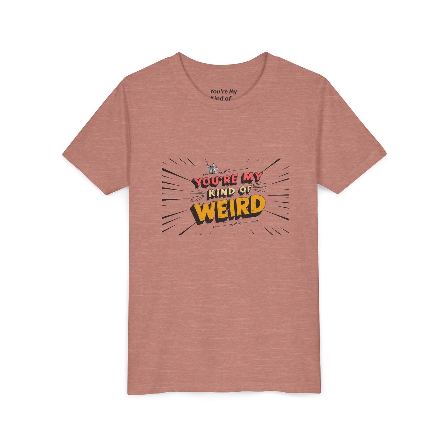 You're My Kind of Weird Tee - Fun Gift for Birthdays, Schools, Parties