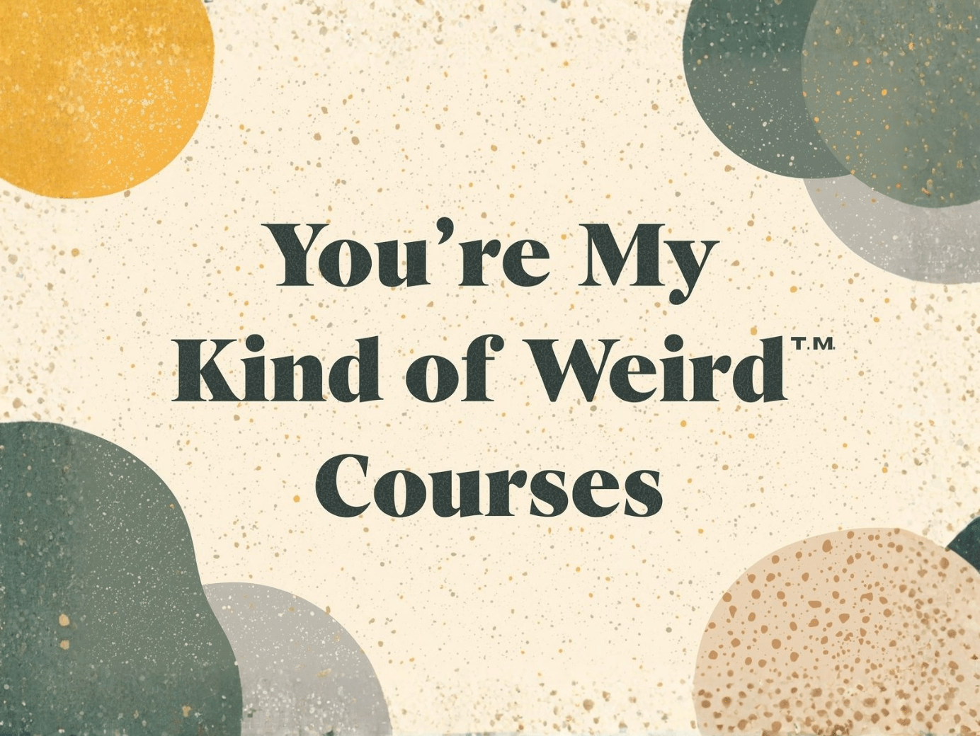 Courses - You're My Kind of Weird