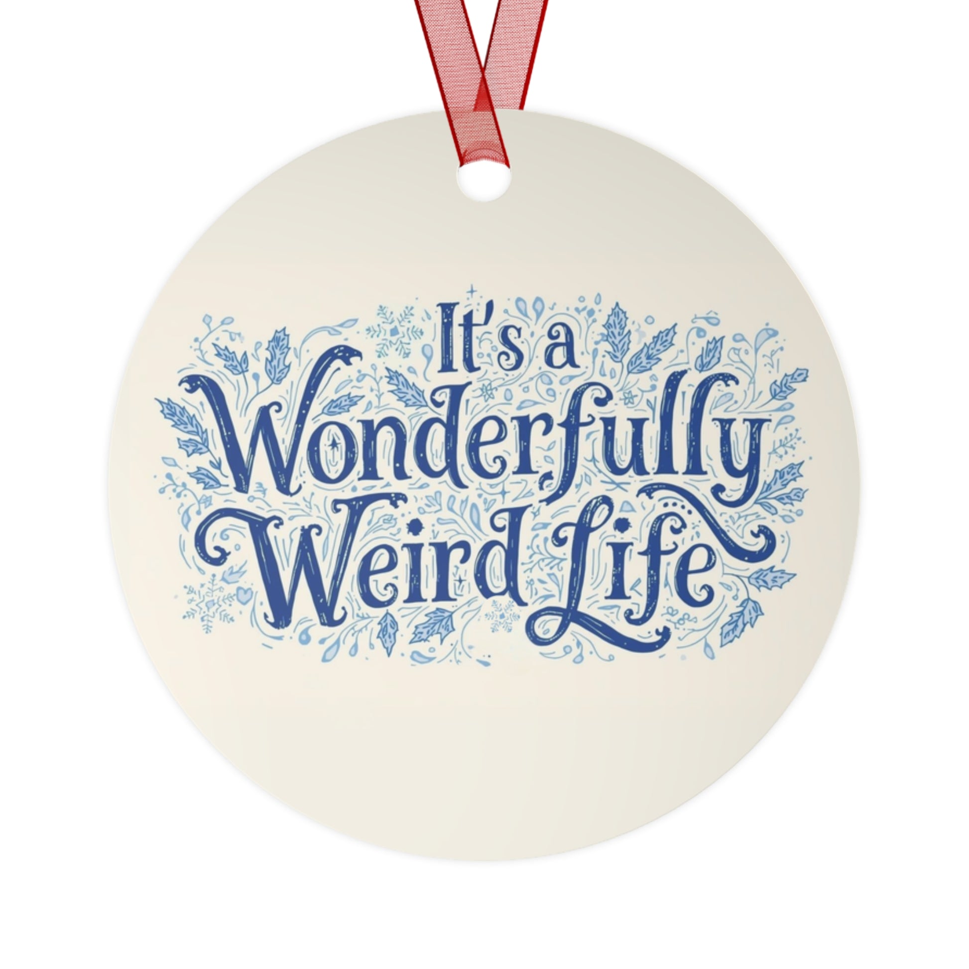 Whimsical Metal Ornaments - It's a Wonderful Weird Life - You're My Kind of Weird