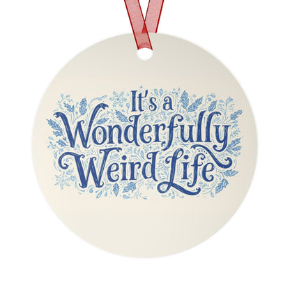 Whimsical Metal Ornaments - It's a Wonderful Weird Life - You're My Kind of Weird