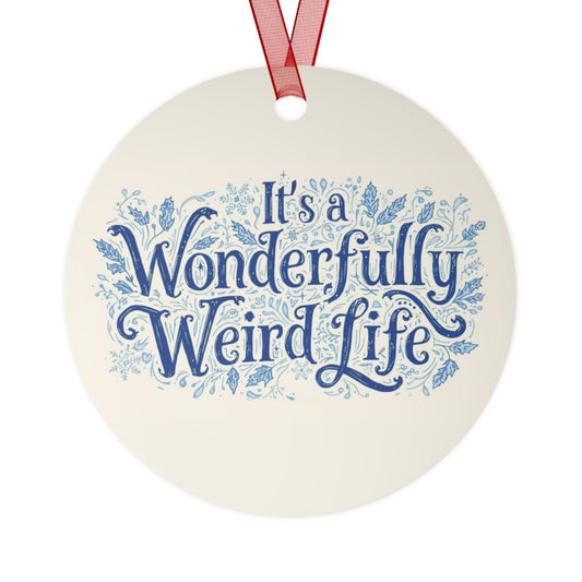 Whimsical Metal Ornaments - It's a Wonderful Weird Life - You're My Kind of Weird