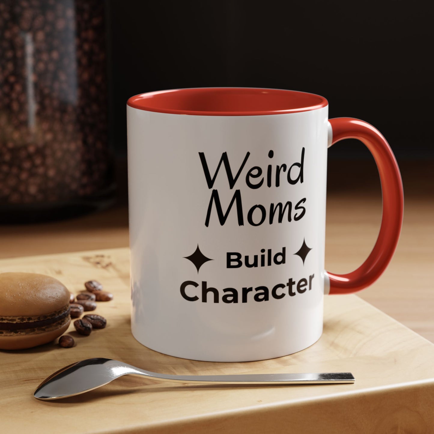 Weird Moms Build Character Mug - You're My Kind of Weird