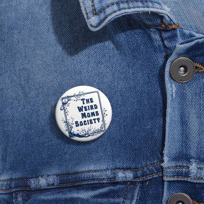 Weird Moms Society Pin Button - You're My Kind of Weird