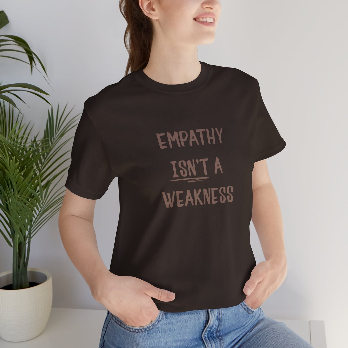 Empathy Isn’t a Weakness Shirt – Social Justice Tee, Soft Ethical Unisex T-Shirt - You're My Kind of Weird