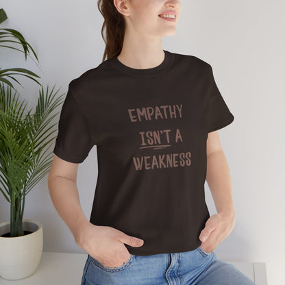 Empathy Isn’t a Weakness Shirt – Social Justice Tee, Soft Ethical Unisex T-Shirt - You're My Kind of Weird