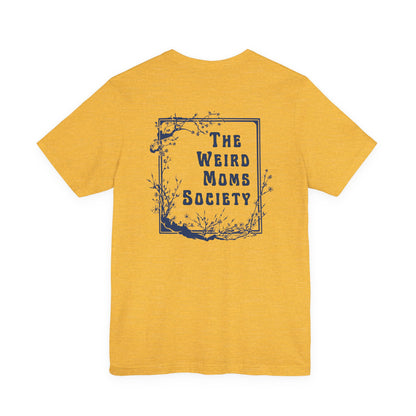 Weird Moms Society Member Shirt - You're My Kind of Weird