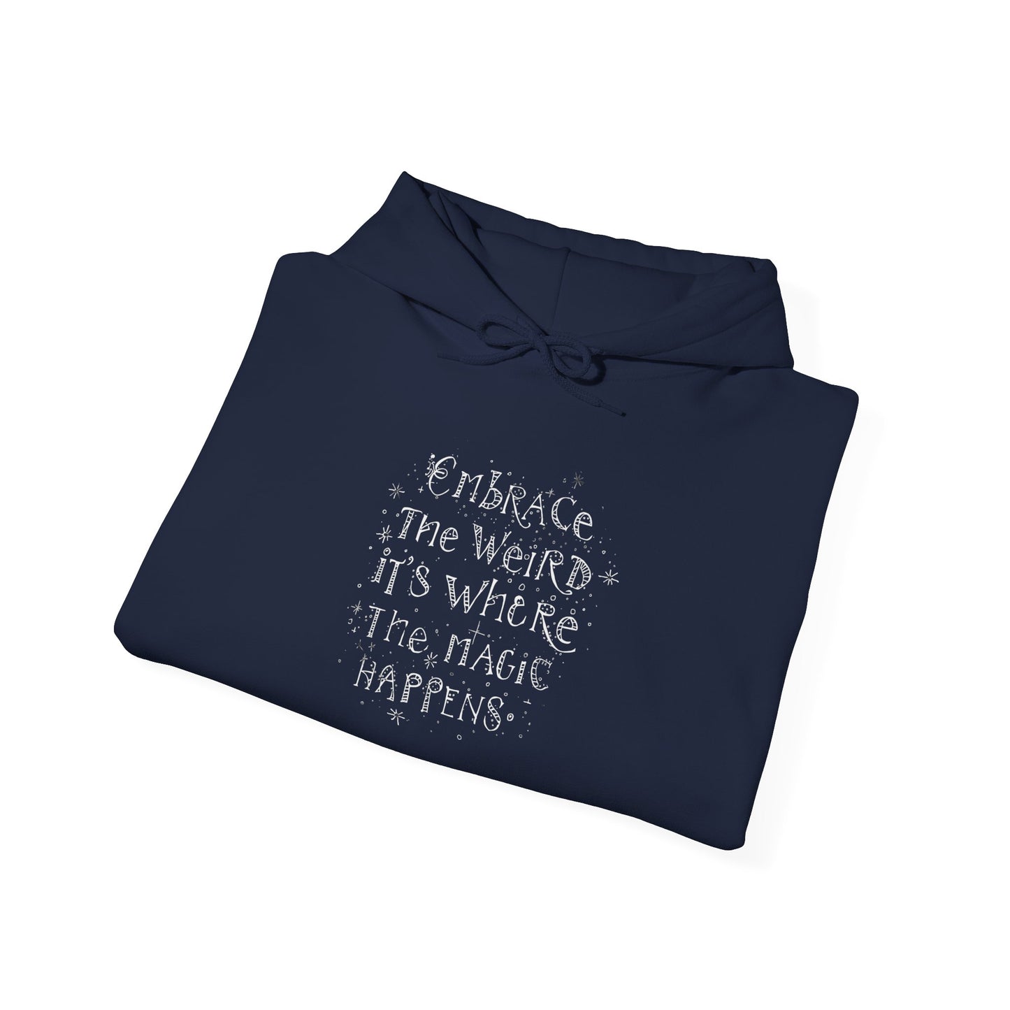 Embrace the Weird Fleece Hoodie | Comfortable Magic Happens Hoodie - You're My Kind of Weird