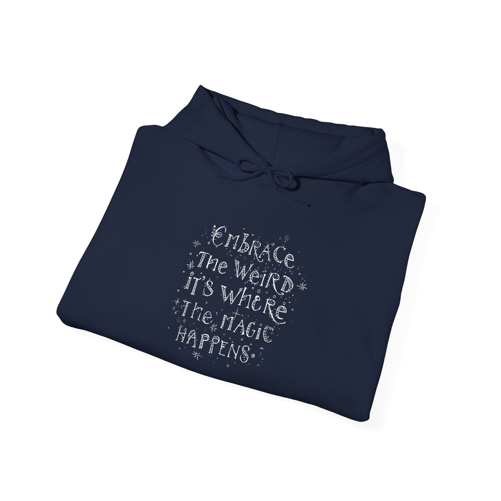 Embrace the Weird Fleece Hoodie | Comfortable Magic Happens Hoodie - You're My Kind of Weird
