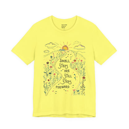 Inspirational T-Shirt: "Small Steps are Still Steps Forward" - You're My Kind of Weird T-Shirt