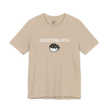 Overstimulated Shirt with Pufferfish | Neurodivergent Tee | Low Sensory Cute Mental Health Shirt - You're My Kind of Weird