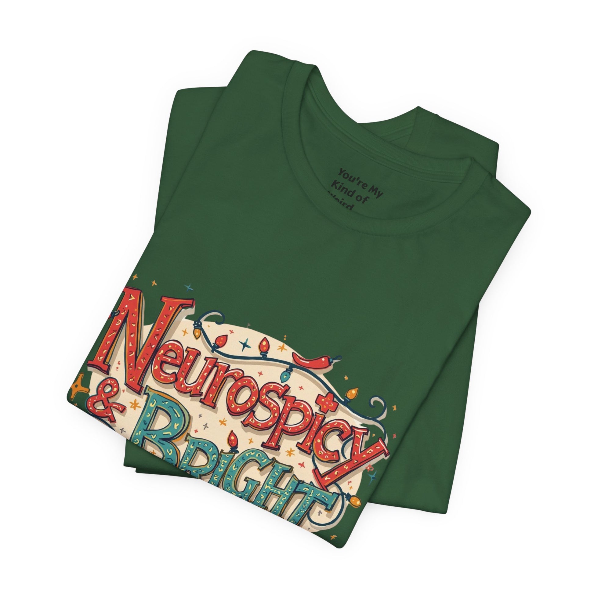 Neurospicy & Bright T-Shirt – Holiday Tee for Unique Minds - You're My Kind of Weird