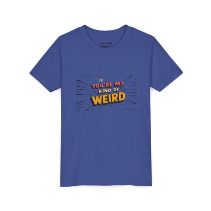 You're My Kind of Weird Tee - Fun Gift for Birthdays, Schools, Parties