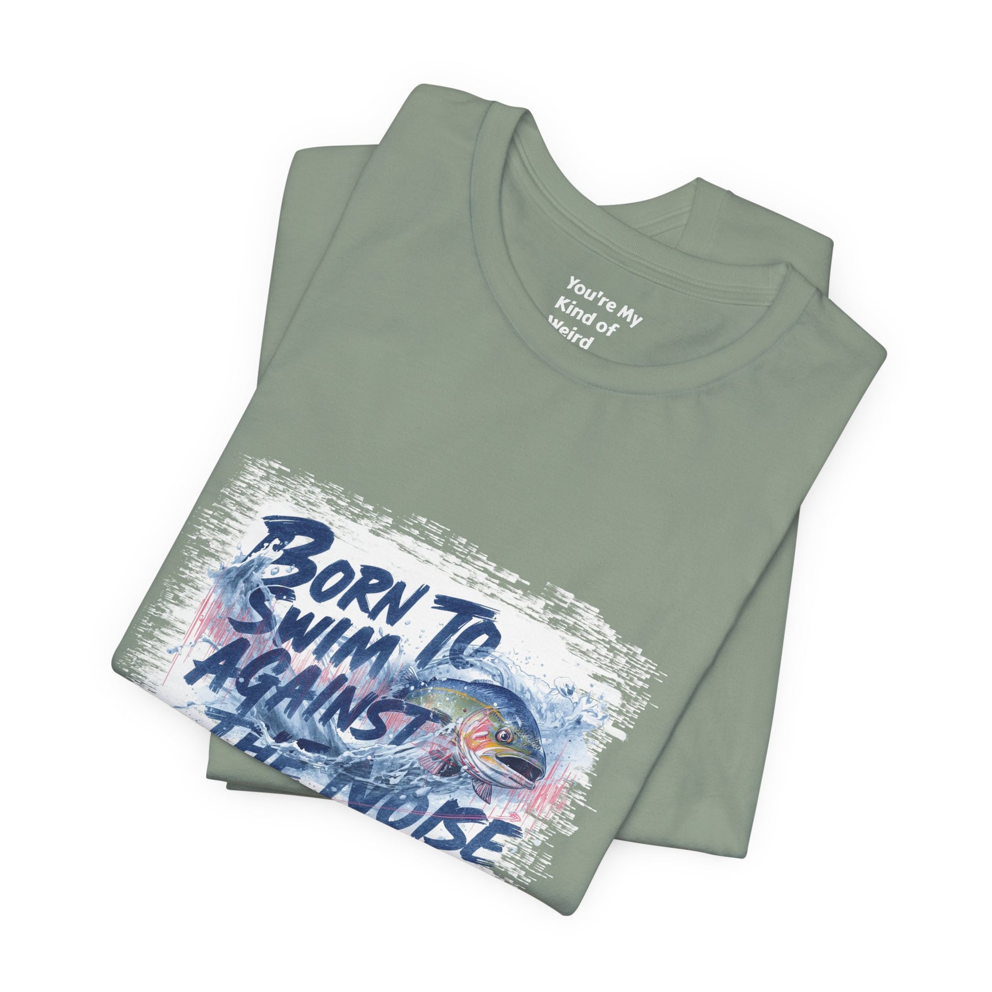 Born to Swim Against the Noise Shirt | Mindful Gift for Creatives & Deep Thinkers - You're My Kind of Weird