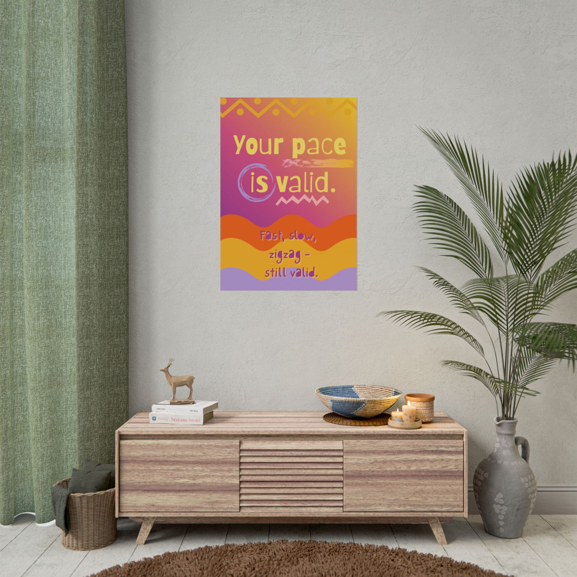 Rolled Poster “Your Pace Is Valid” Inspirational Wall Art - You're My Kind of Weird