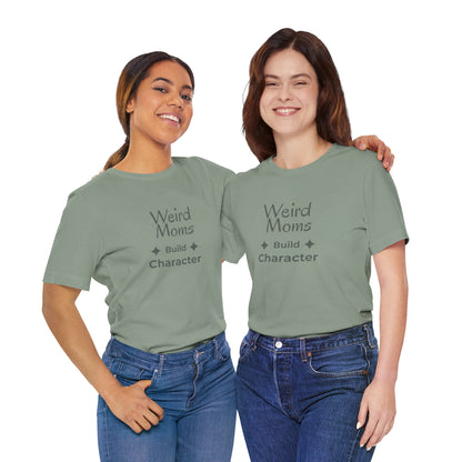 Weird Moms Build Character Shirt