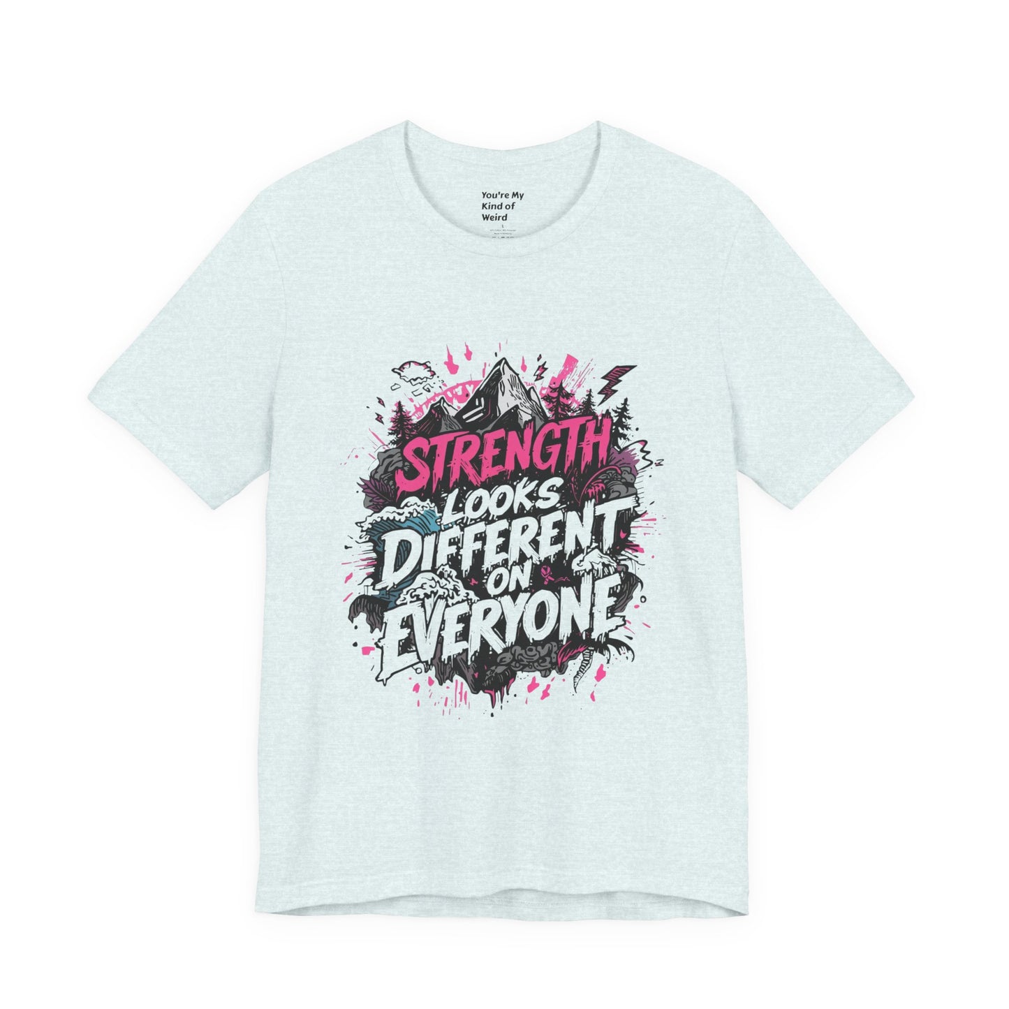 Strength Looks Different Grunge - Inspired Unisex Shirt - You're My Kind of Weird