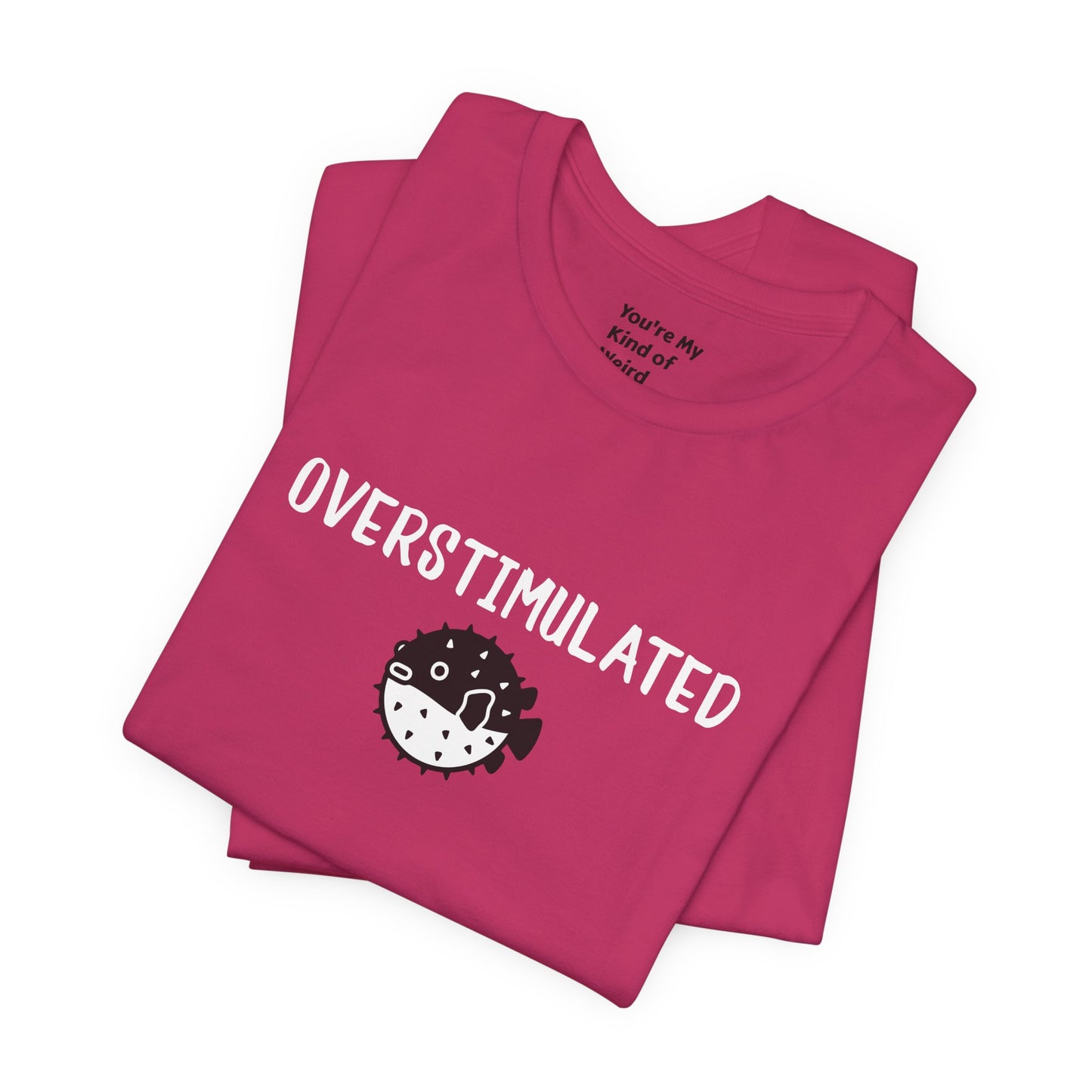 Overstimulated Shirt with Pufferfish | Neurodivergent Tee | Low Sensory Cute Mental Health Shirt - You're My Kind of Weird