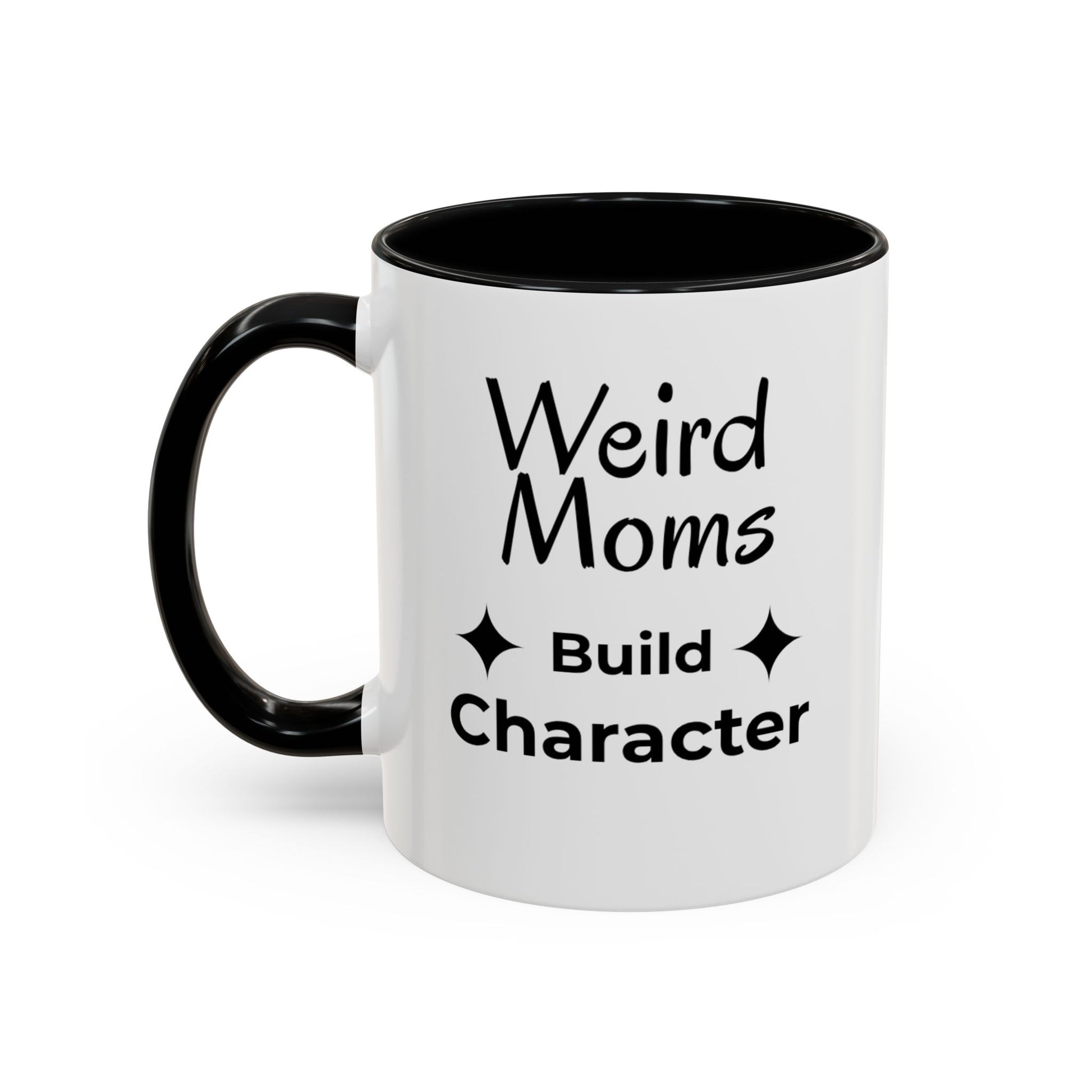 Weird Moms Build Character Mug - You're My Kind of Weird