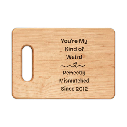 You're My Kind of Weird, Perfectly Mismatched Since [Custom Year] Wooden Cutting Board - You're My Kind of Weird