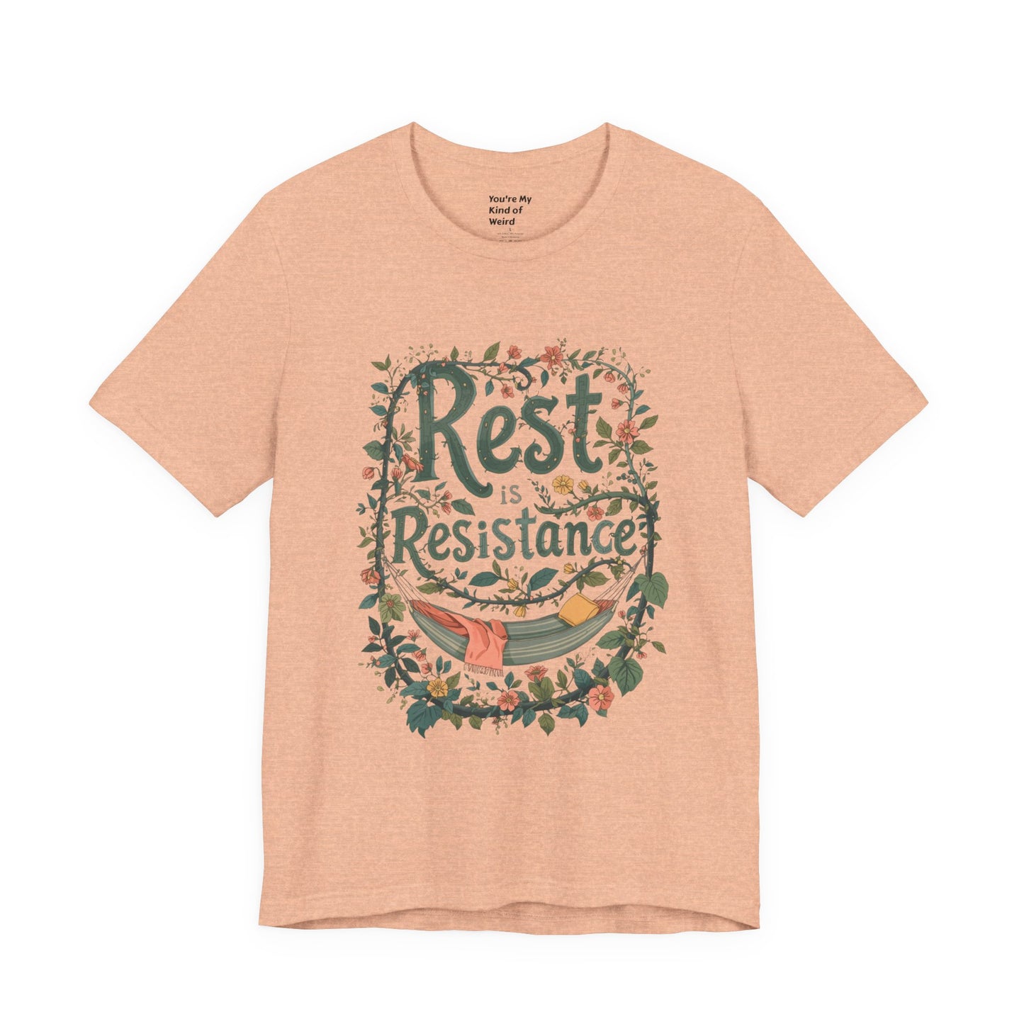 Rest is Resistance Tee, Motivational Shirt, Relaxation Apparel, Unisex Tee, Gift for Peace Lovers - You're My Kind of Weird
