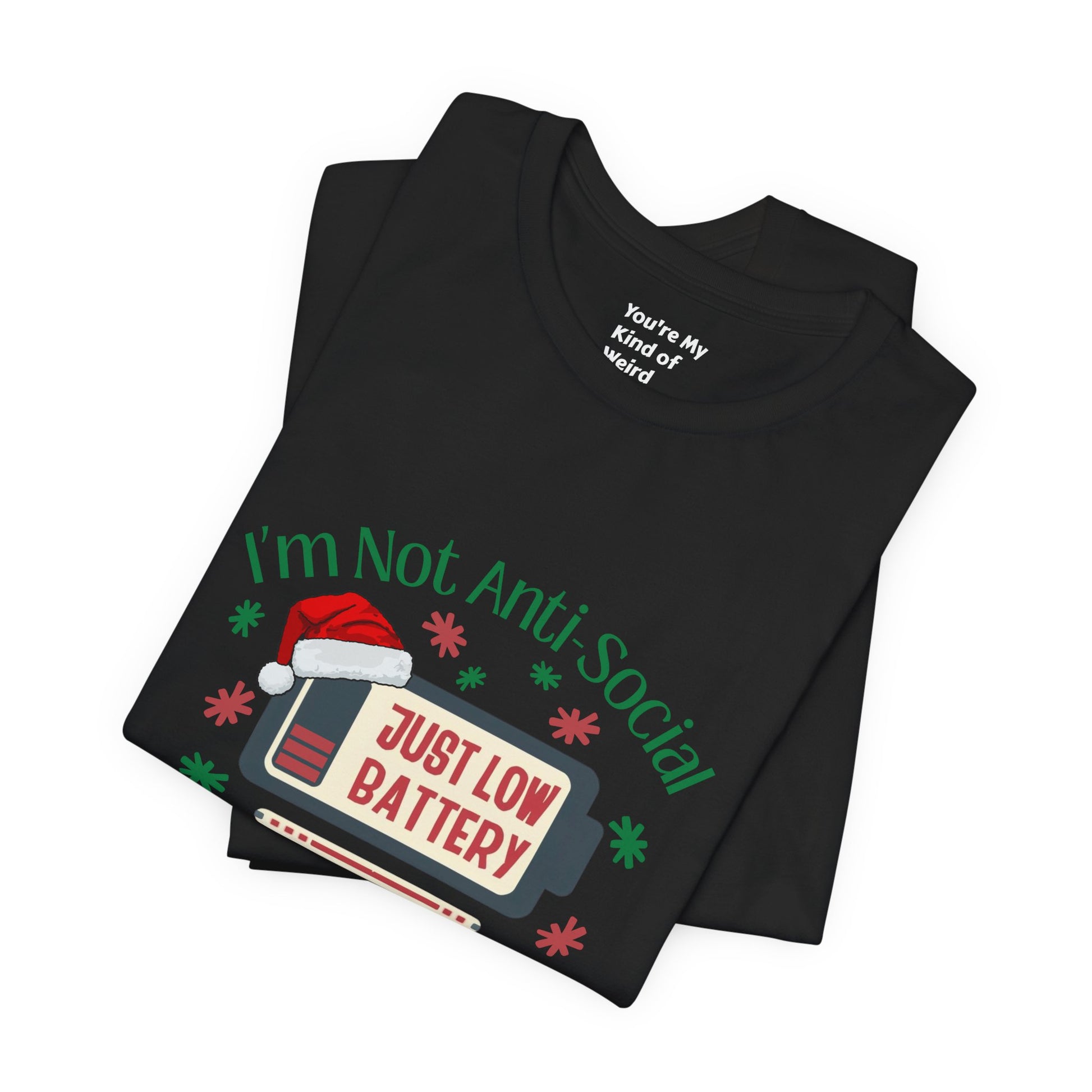 Holiday Recharge Unisex Tee - I'm Not Anti Social, Just Low Battery Holiday Humor - You're My Kind of Weird