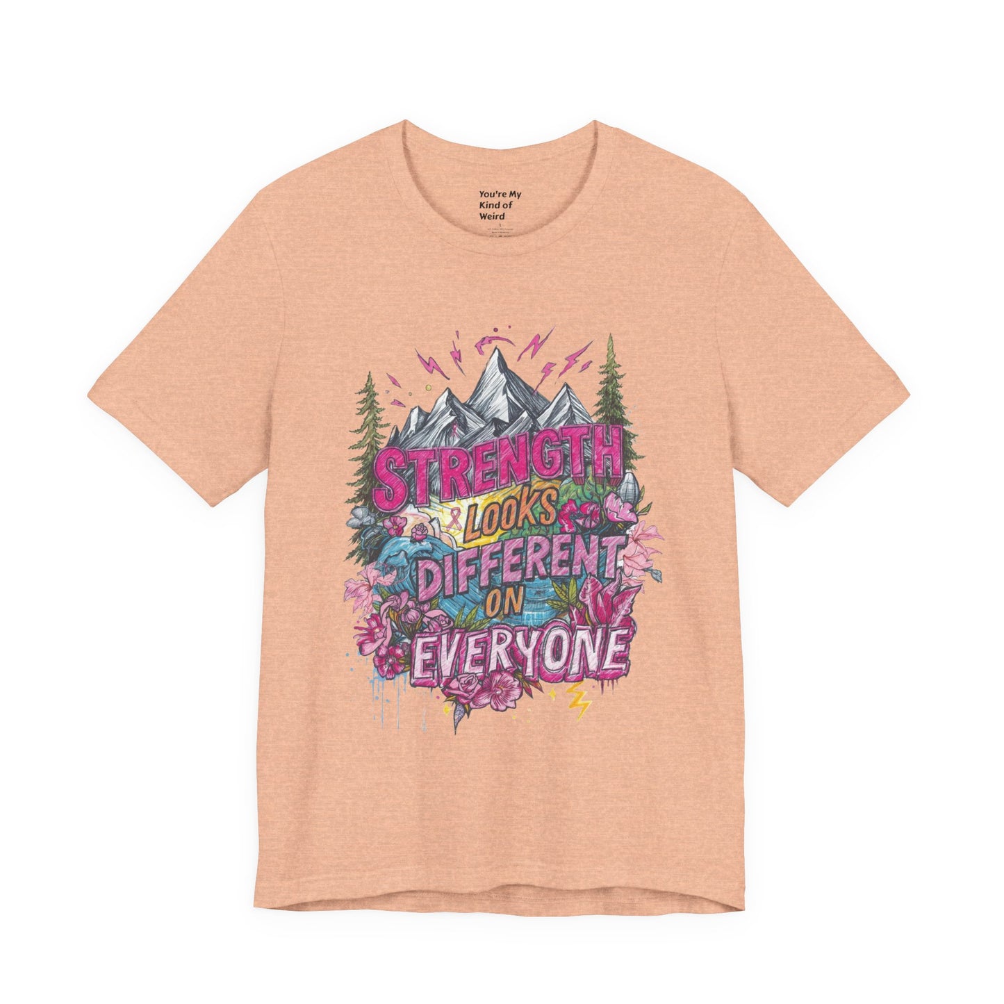 Strength Looks Different Mountainscape Unisex Shirt - You're My Kind of Weird T-Shirt