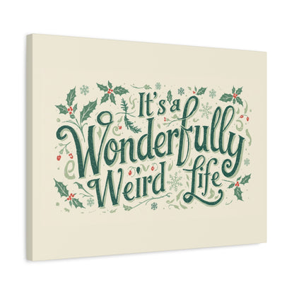 Canvas Wall Art — "It's a Wonderfully Weird Life" Holiday Typography Print - You're My Kind of Weird