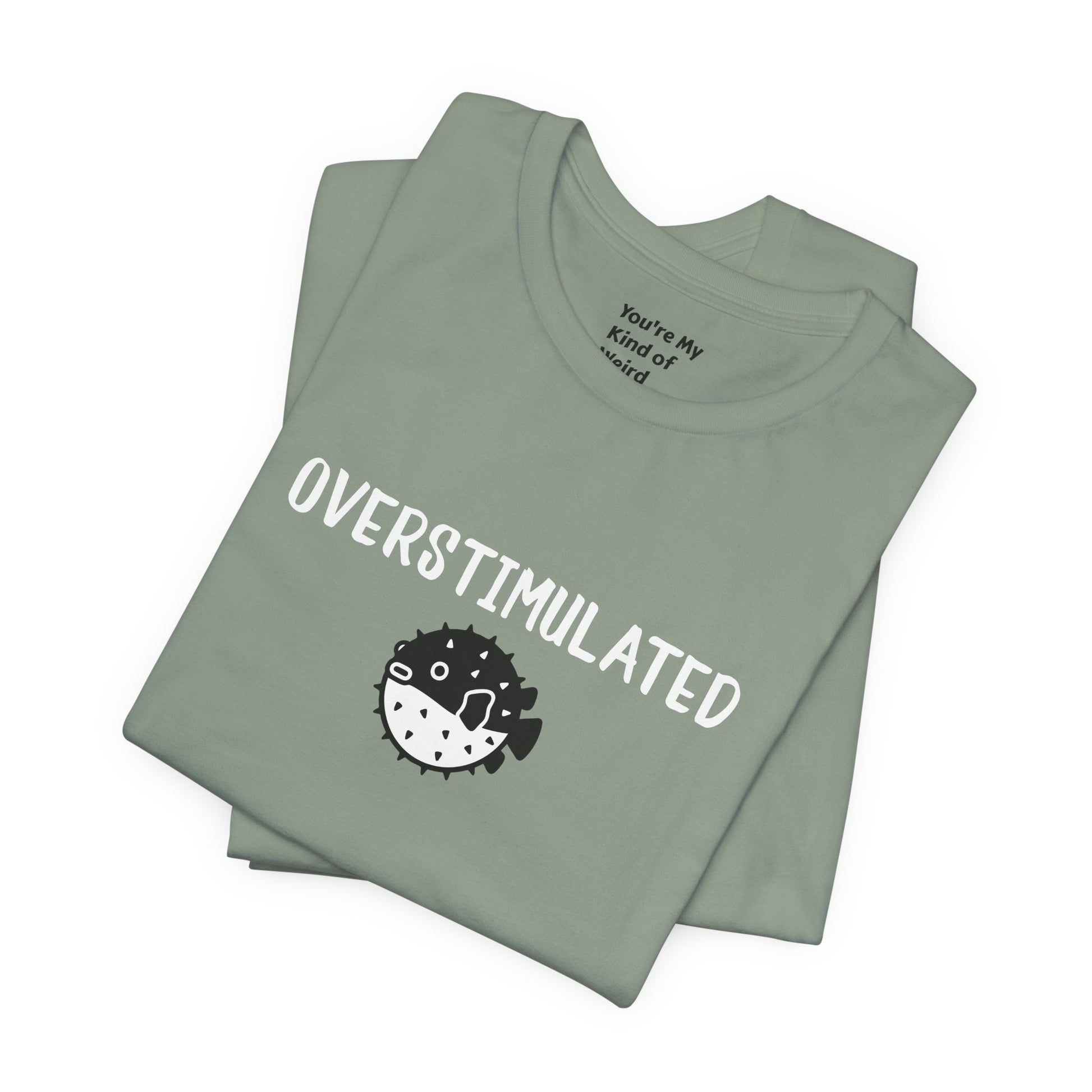 Overstimulated Shirt with Pufferfish | Neurodivergent Tee | Low Sensory Cute Mental Health Shirt - You're My Kind of Weird