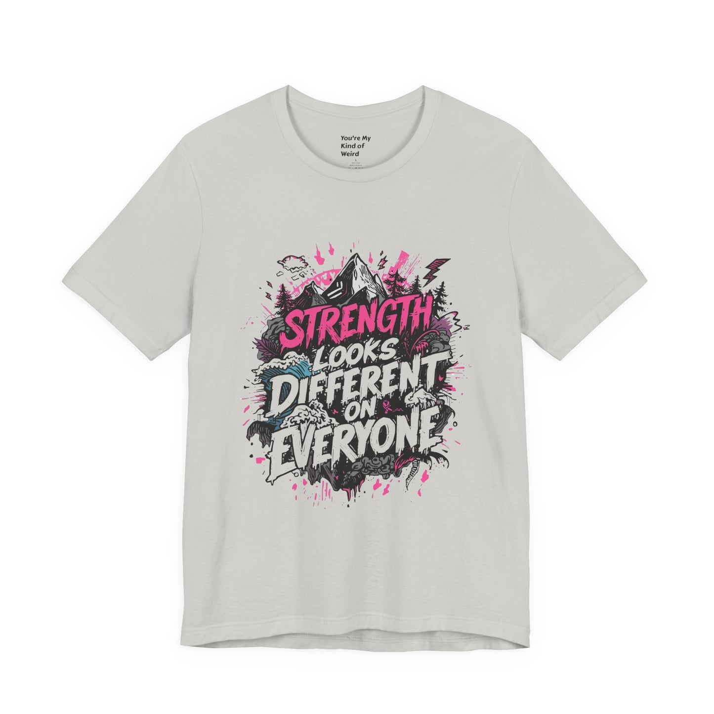 Strength Looks Different Grunge - Inspired Unisex Shirt - You're My Kind of Weird
