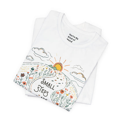 Inspirational T-Shirt: "Small Steps are Still Steps Forward" - You're My Kind of Weird T-Shirt