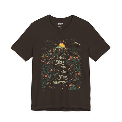 Inspirational T-Shirt: "Small Steps are Still Steps Forward" - You're My Kind of Weird T-Shirt