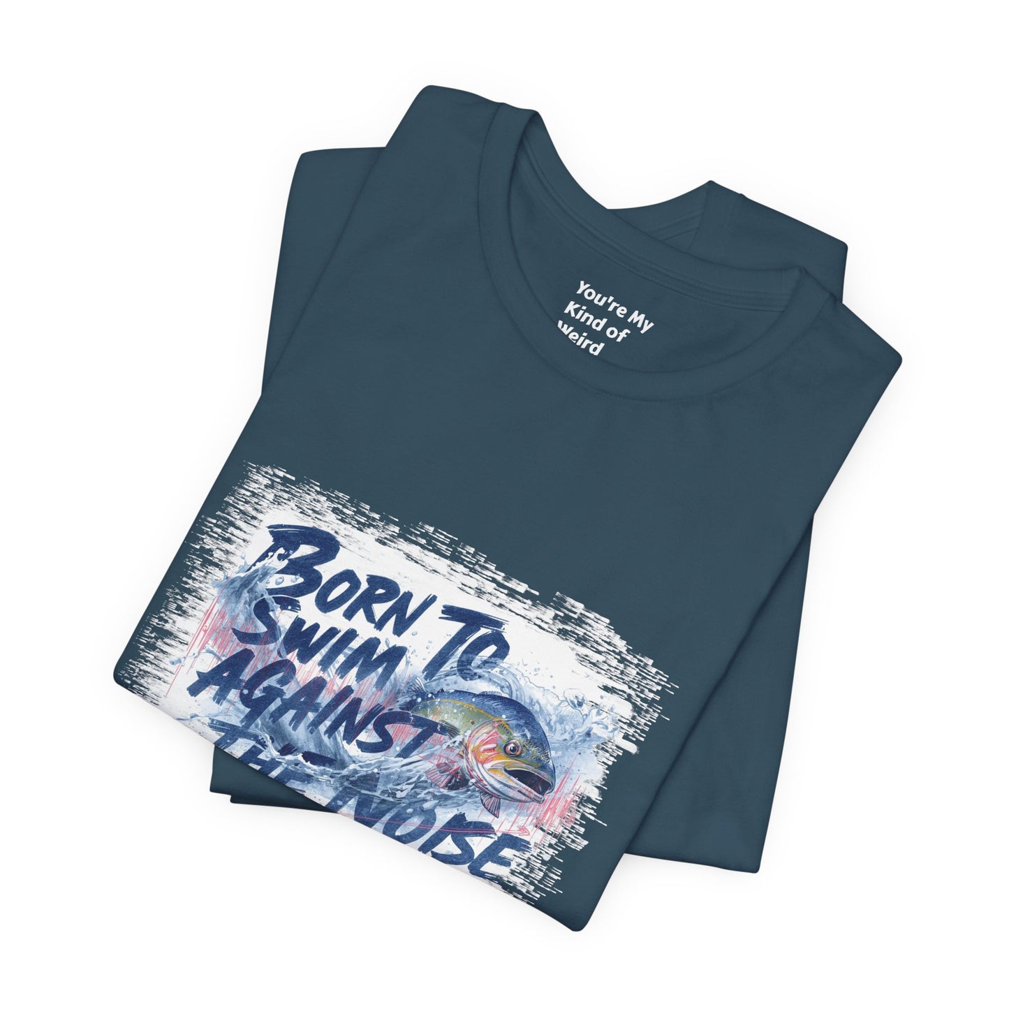 Born to Swim Against the Noise Shirt | Mindful Gift for Creatives & Deep Thinkers - You're My Kind of Weird