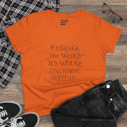 Cotton Tee - Embrace the Weird It's Where the Magic Happens