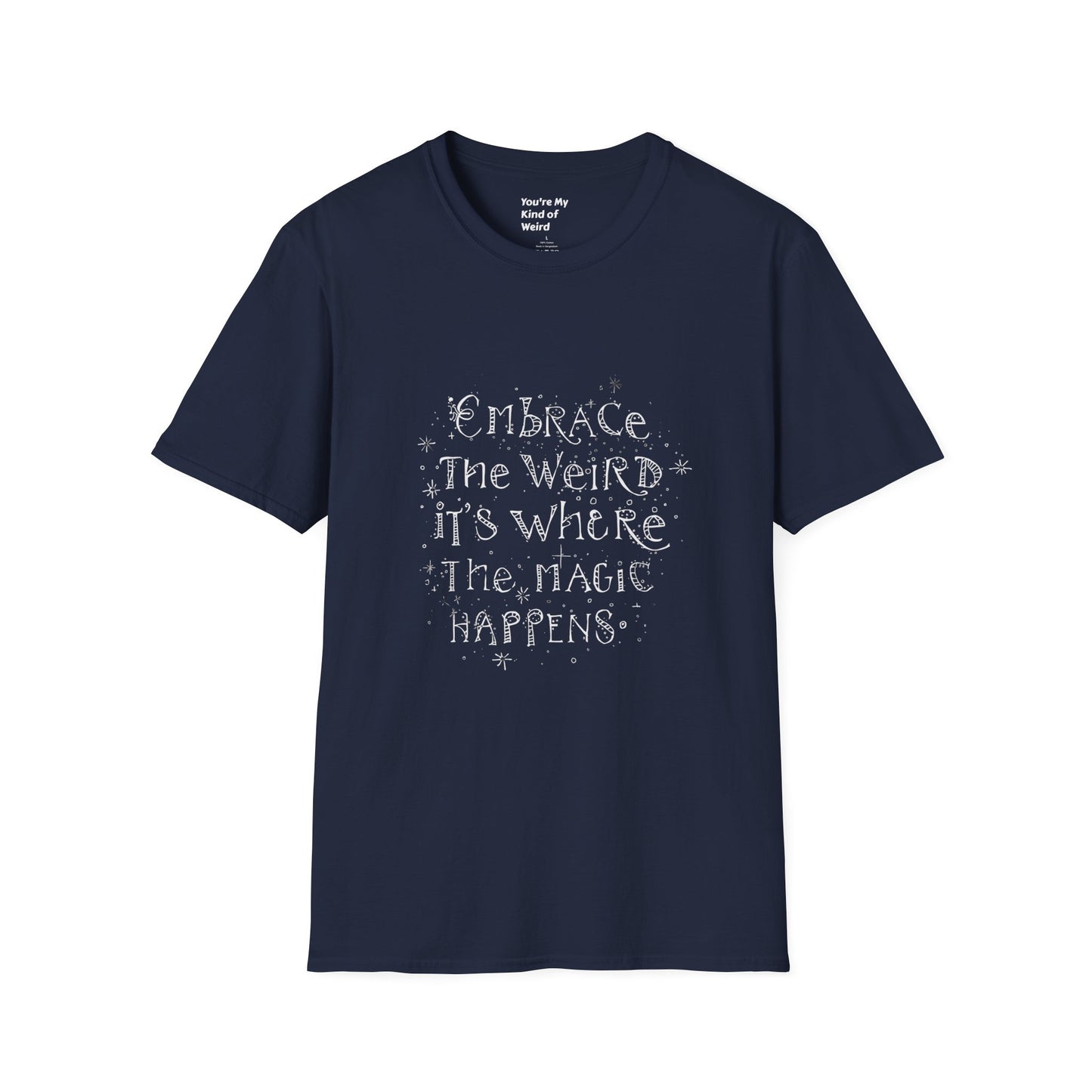 Embrace the Weird, It's Where the Magic Happens Unisex T-Shirt