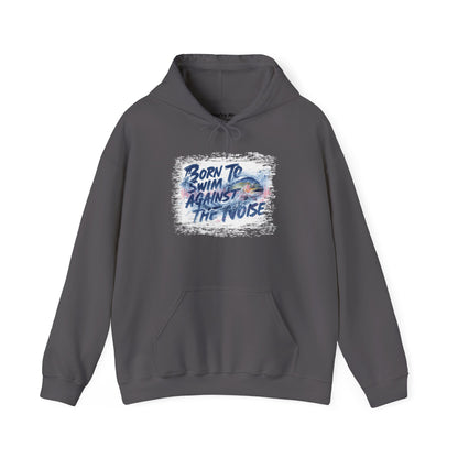 Born to Swim Against the Noise Hoodie | Gift for Deep Thinkers & Creatives - You're My Kind of Weird