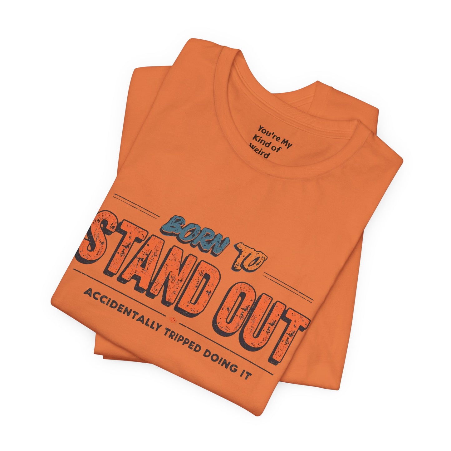 Born to Stand Out T-Shirt | Unisex Short Sleeve Tee for Confidence, Gift for Graduates, Birthday Present, Casual Wear, Unique Style