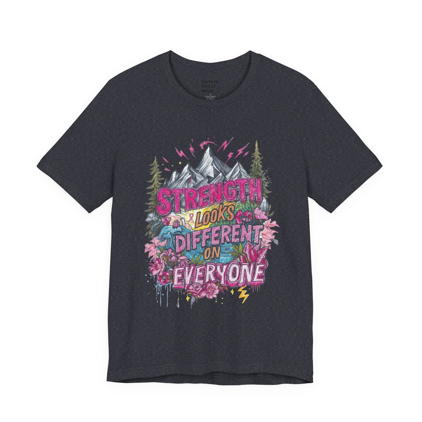 Strength Looks Different Mountainscape Unisex Shirt - You're My Kind of Weird T-Shirt