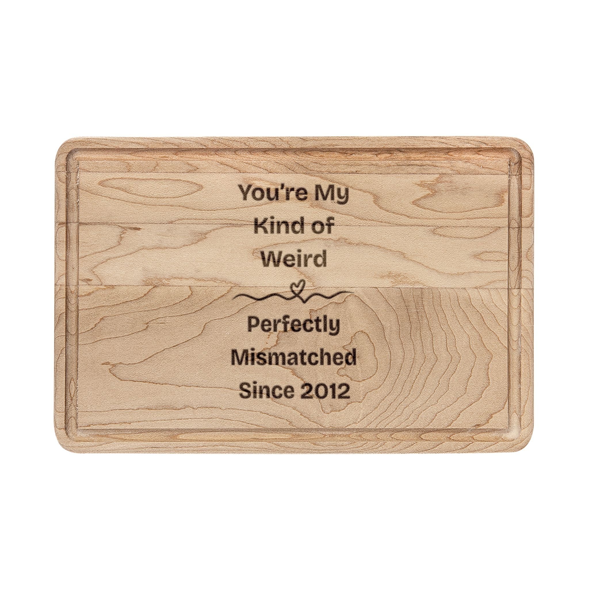 You're My Kind of Weird, Perfectly Mismatched Since [Custom Year] Wooden Cutting Board - You're My Kind of Weird