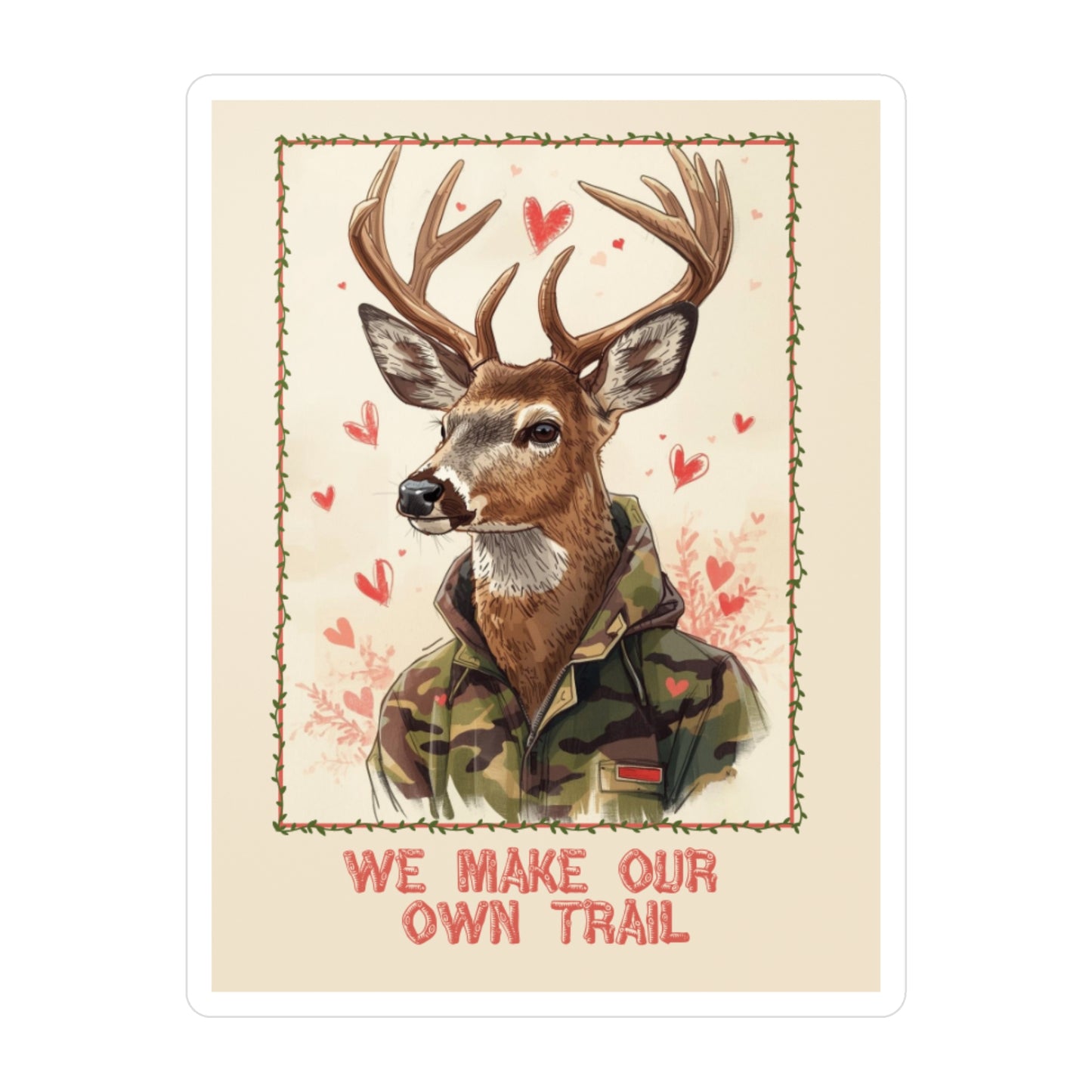 Deer in Camo Sticker — "We Make Our Own Trail" Kiss - Cut Vinyl Decal - You're My Kind of Weird