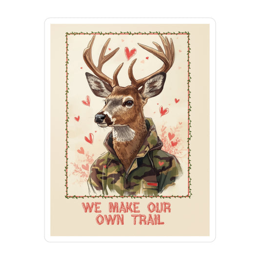 Deer in Camo Sticker — "We Make Our Own Trail" Kiss - Cut Vinyl Decal - You're My Kind of Weird