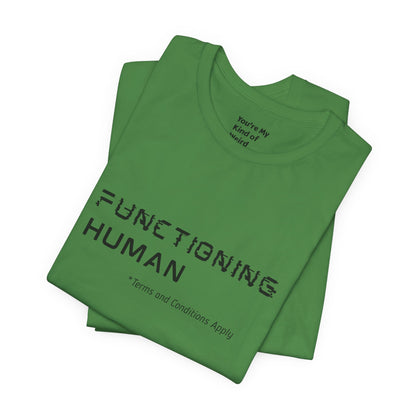 Functioning Human Terms and Conditions Apply Shirt - You're My Kind of Weird
